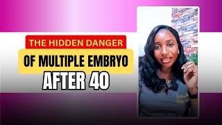 THE HIDDEN DANGER OF MULTIPLE EMBRYO AFTER 40