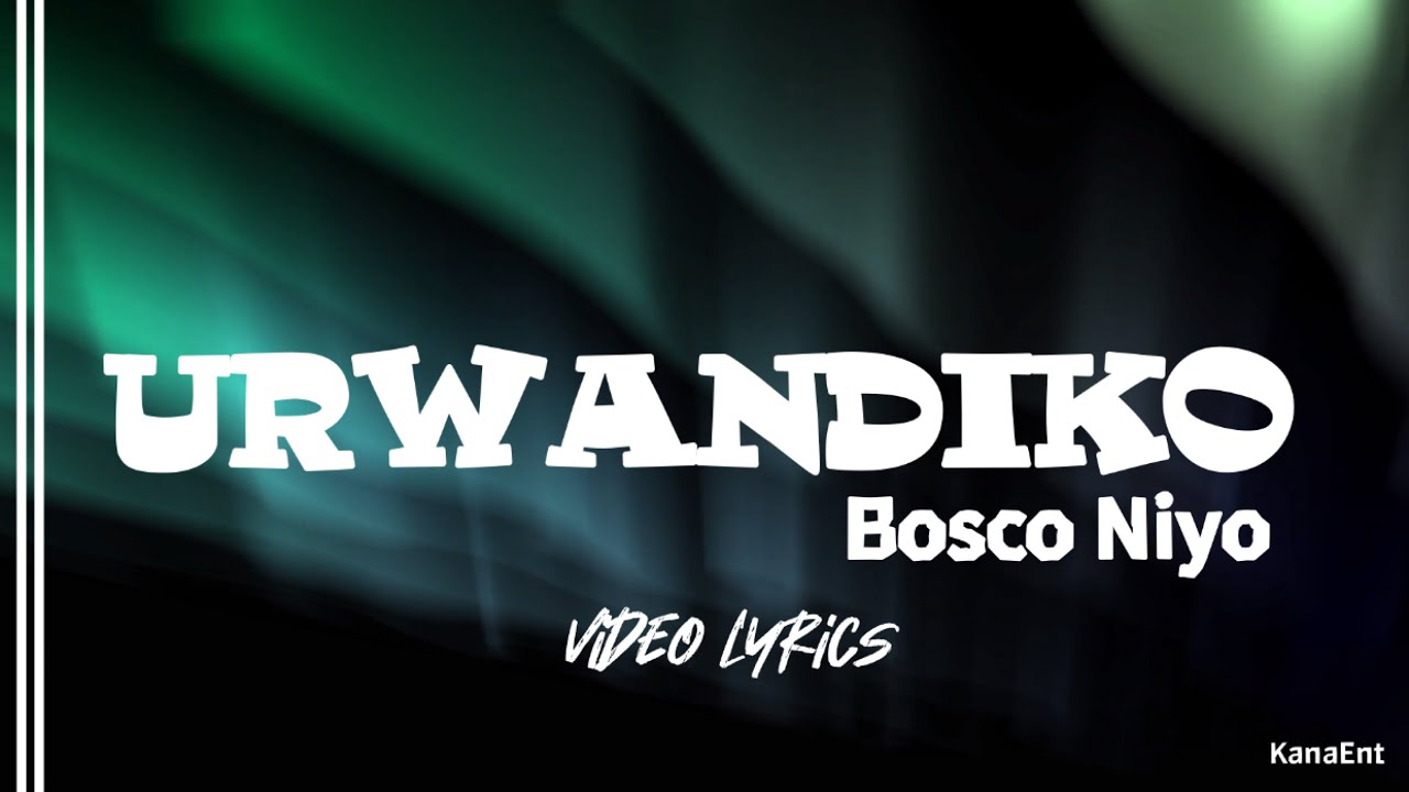 URWANDIKO BY NIYO BOSCO (VIDEO LYRICS)