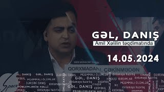 Gəl, Danış Amil Xəlil ilə (14.05.2024)