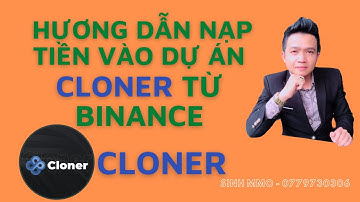 [ĐÃ SCAM – DỪNG ĐẦU TƯ] Hướng dẫn nạp tiền vào dự án CLONER từ Binance