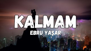 (Lyrics) Ebru yaşar - Kalmam sözleri Resimi