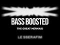 LE SSERAFIM The Great Mermaid BASS BOOSTED mp3