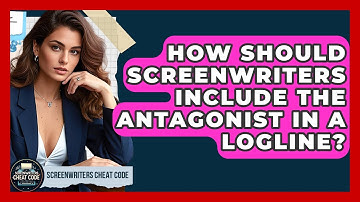 How Should Screenwriters Include The Antagonist In A Logline? - Screenwriter