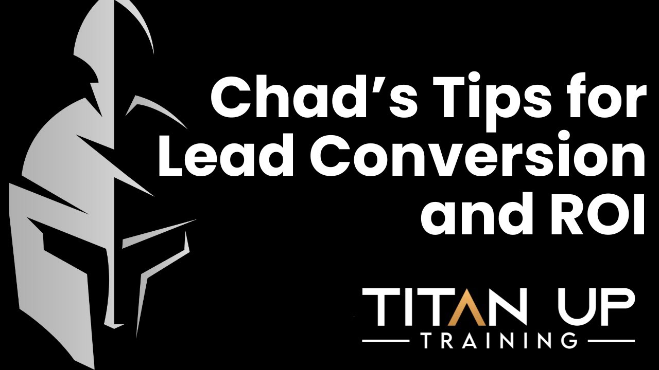 Chad’s Tips for Lead Conversion and ROI