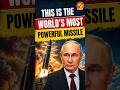 This Is the World’s Most Powerful Missile