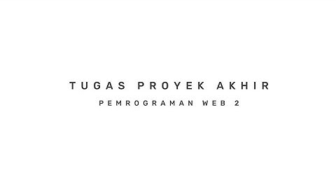 Tugas Akhir PEMROGRAMAN WEB 2