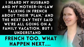 My Husband Spoke to My MIL in French About a Plan,& the Next Day They Told Me Were Going on Vacation