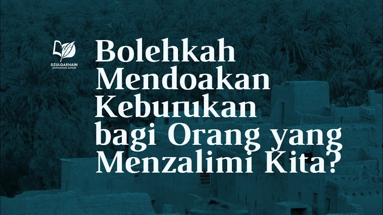 Bolehkah Mendoakan Keburukan Bagi Orang Yang Menzalimi Kita Youtube