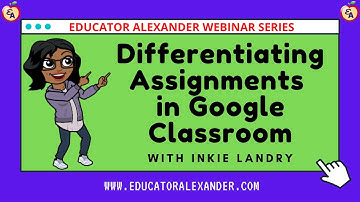 Differentiating Assignments in Google Classroom with Inkie Landry