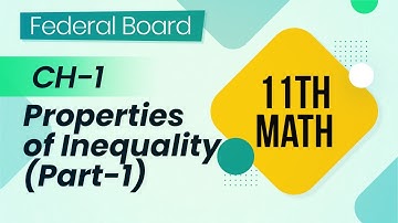 11th Class Math Federal board - 11th Maths ch 1 Properties of Inequality Part 1 - FBISE 11th Maths
