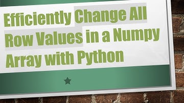 Efficiently Change All Row Values in a Numpy Array with Python