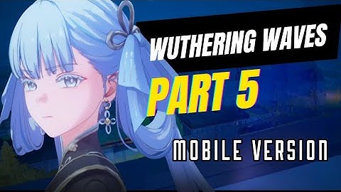 WUTHERING WAVES - Gameplay Walkthrough Part 5 (No Commentary)