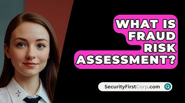 What Is Fraud Risk Assessment? - SecurityFirstCorp.com
