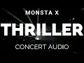 THRILLER By MONSTA X but you're in an empty Arena [CONCERT AUDIO] [USE HEADPHONES]