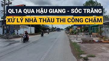 Dự án QL1A qua Hậu Giang, Sóc Trăng || Xử lý nhà thầu thi công chậm