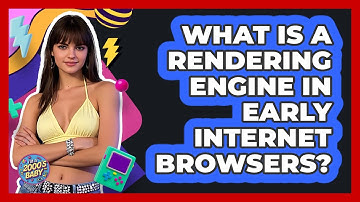 What Is A Rendering Engine In Early Internet Browsers? - I