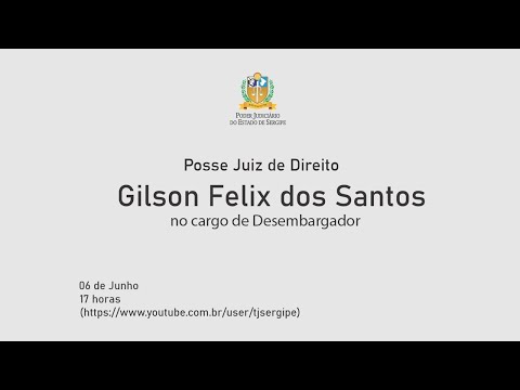 POSSE JUIZ DE DIREITO GILSON FELIX DOS SANTOS NO CARGO DE DESEMBARGADOR