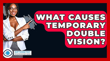 What Causes Temporary Double Vision? - Optometry Knowledge Base