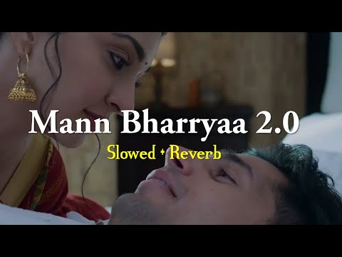 Mann Bharryaa 2.0 (Slowed & Reverb) | Shershaah | Sidharth – Kiara | B Praak | Jaani