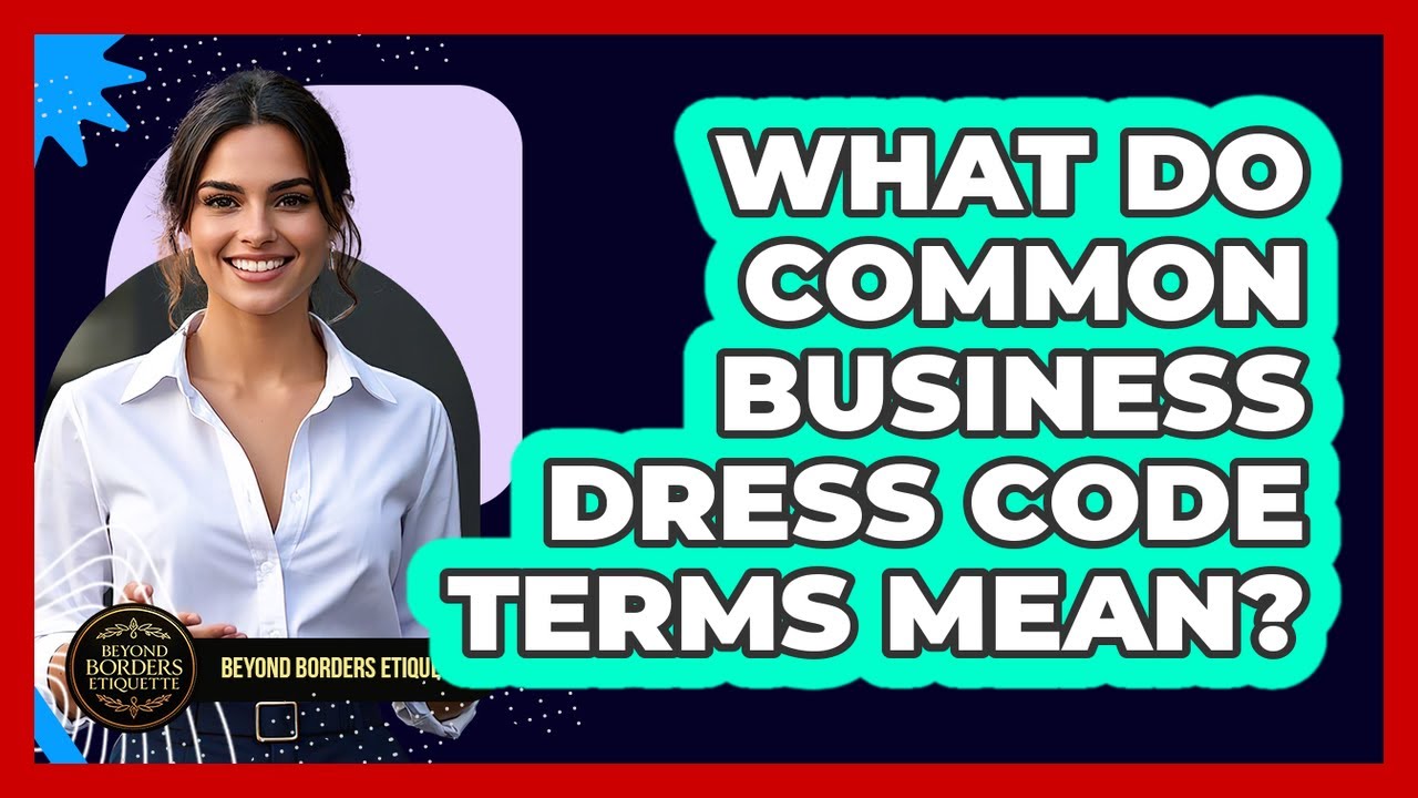 What Do Common Business Dress Code Terms Mean? - Beyond Borders Etiquette