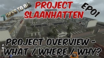 7 Days To Die Modding - Slaanhatten Project - Ep01 - Intro - What/Where/Why?