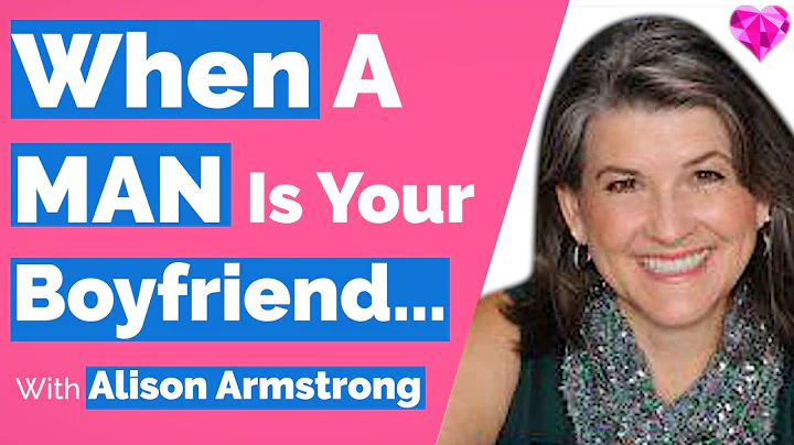 A Man Becomes Your Boyfriend WHEN... With Alison Armstrong (Part 4 of 4)