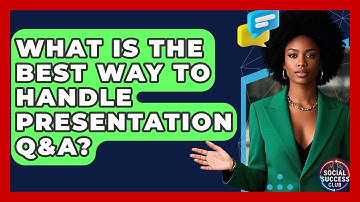 What Is The Best Way To Handle Presentation Q&A? - Social Success Club