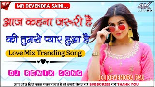 Aaj Kahna Zaroori Hai Song Dj Remix || Hard BasS Mix || Ki Tumse Pyaar Hua hai DjDevendraRaj Raj