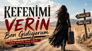 Kefeni̇mi̇ Veri̇n Ben Gi̇di̇yorum Kadın Arabesk İsyan Şarkısı 🔥