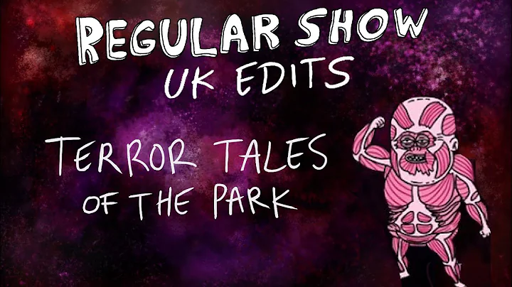 Regular Show: UK Edits: Terror Tales of the Park