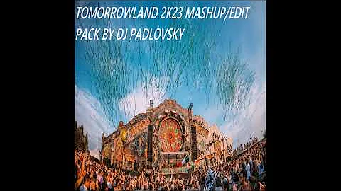 TOMORROWLAND 2K23 MASHUP/EDIT PACK BY DJ PADLOVSKY  ( PREVIEW )