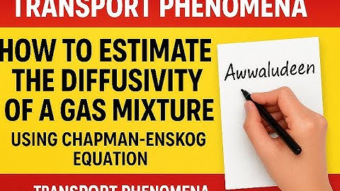 How to estimate the diffusivity of a gas mixture using Chapman Eskong formula |  Transport phenomena