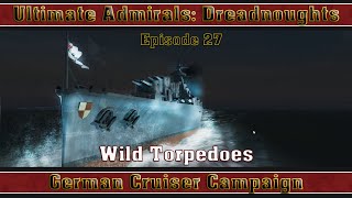 Ultimate Admirals: Dreadnoughts - German Cruiser Campaign Episode 27: Wild Torpedoes