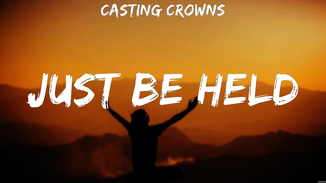 Casting Crowns - Just Be Held (Lyrics) Casting Crowns, Hillsong UNITED ...