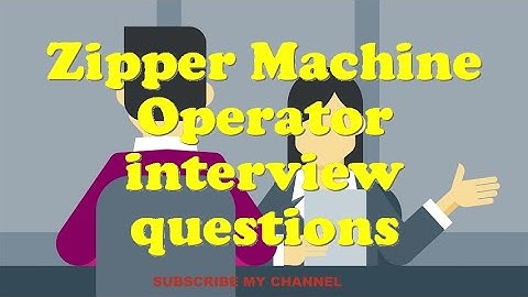 Zipper Machine Operator interview questions