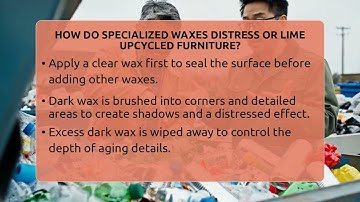 How Do Specialized Waxes Distress Or Lime Upcycled Furniture? - The Upcycle Lab