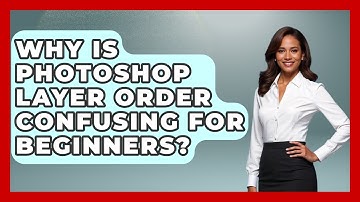 Why Is Photoshop Layer Order Confusing For Beginners? - Design Tool Unlocked