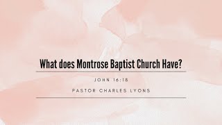 Matthew 16:18 // What Does Montrose Baptist Have? // Pastor Charles Lyons