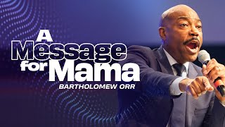 A Message From Mama | 8AM Worship Experience | Pastor Bartholomew Orr