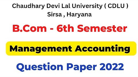 Management Accounting 2022 Question Papers Cdlu | B.Com 6th Semester question paper 2022