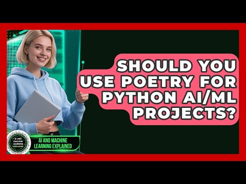 Should You Use Poetry For Python AI/ML Projects? - AI and Machine Learning Explained