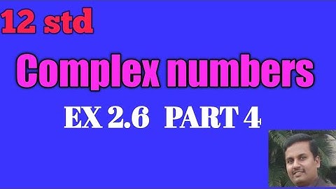 12||Complex numbers ||Ex 2.6||part 4