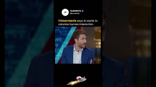 TRISTIAN HARRIS SAY AI WANTS TO COLONIZE HUMAN INTERACTION