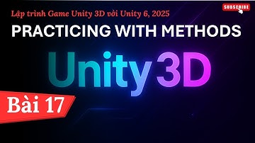 [Lập trình Game Unity 3D với Unity 6, 2025] Practicing With Methods | Bài 17