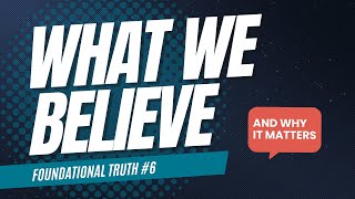 Foundational Truth #6