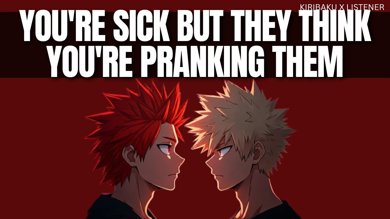 You're sick but they think you're pranking them - Kiribaku x listener