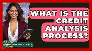 What Is The Credit Analysis Process? - Learn About Economics