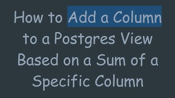 How to Add a Column to a Postgres View Based on a Sum of a Specific Column