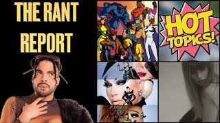 The Rant Report - X-MEN 97 Must Watch, Drag Race Season 16 Pre Game and Hot Topics