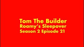 Tom The Builder S2 E21: Roamy’s Sleepover